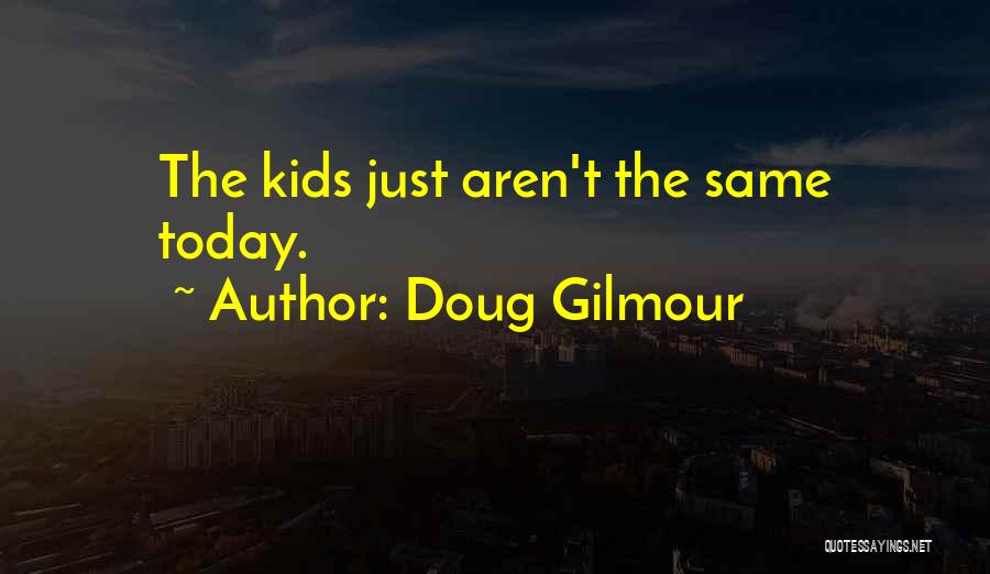 Gilmour Quotes By Doug Gilmour