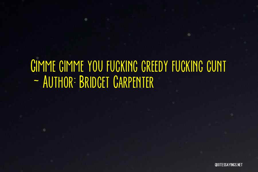 Gimme More Quotes By Bridget Carpenter