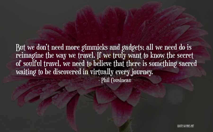 Gimmicks And Gadgets Quotes By Phil Cousineau Gimmicks And Gadgets Quotes By Phil Cousineau