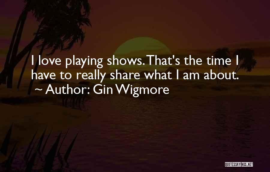 Gin And Love Quotes By Gin Wigmore