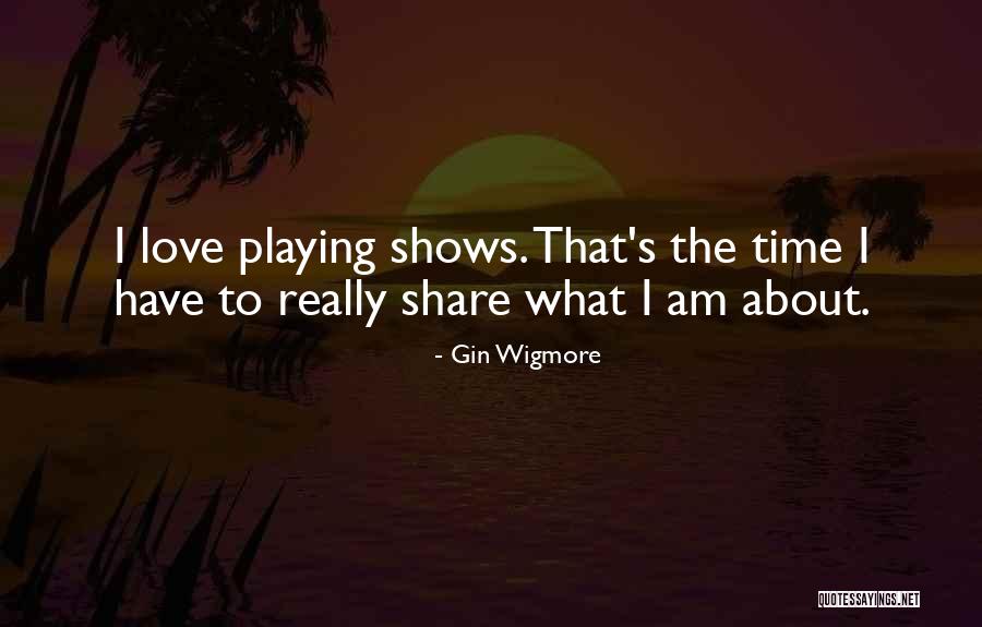 Gin And Love Quotes By Gin Wigmore Gin And Love Quotes By Gin Wigmore