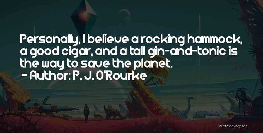 Gin O'clock Quotes By P. J. O'Rourke