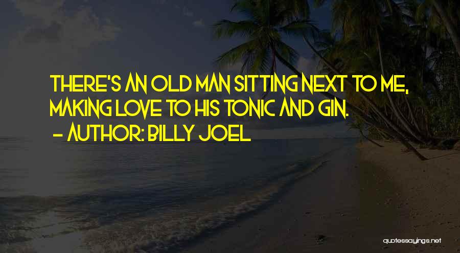 Gin Tonic Quotes By Billy Joel