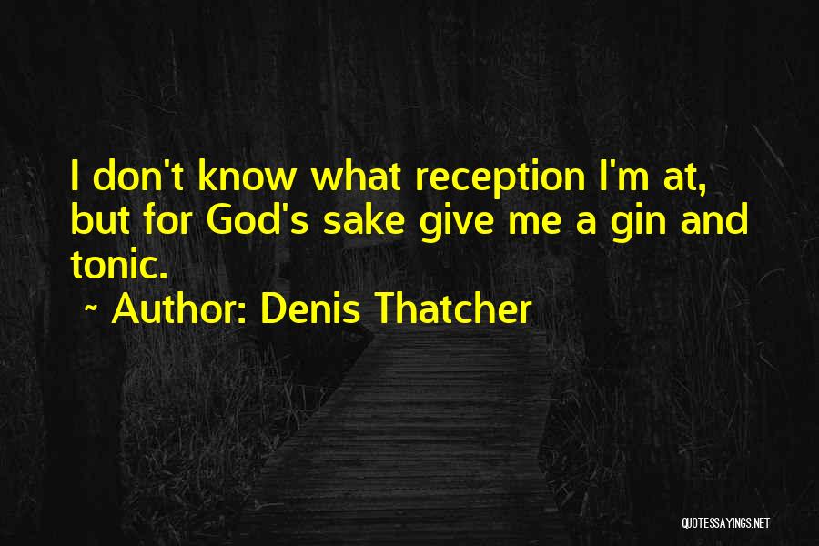 Gin Tonic Quotes By Denis Thatcher