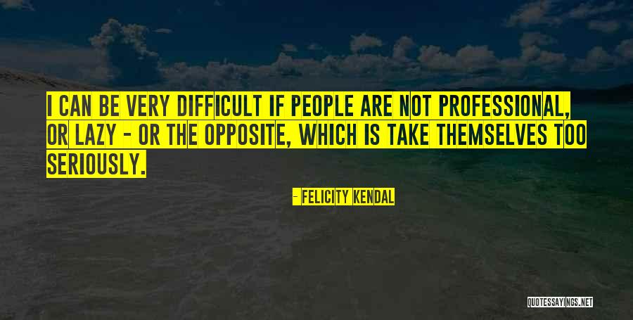 Gincana Biblica Quotes By Felicity Kendal Gincana Biblica Quotes By Felicity Kendal