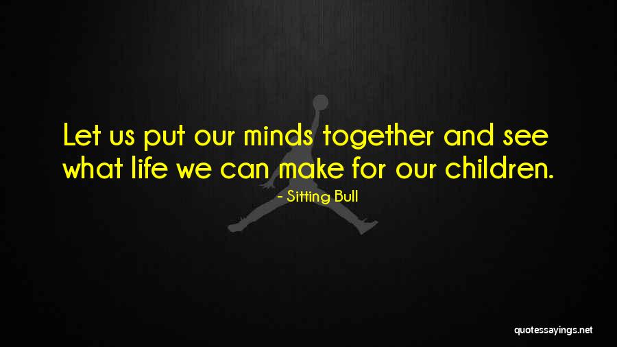 Giner Life Quotes By Sitting Bull Giner Life Quotes By Sitting Bull