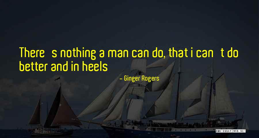 Ginger Rogers Quotes 883942 Ginger Rogers Quotes 883942
