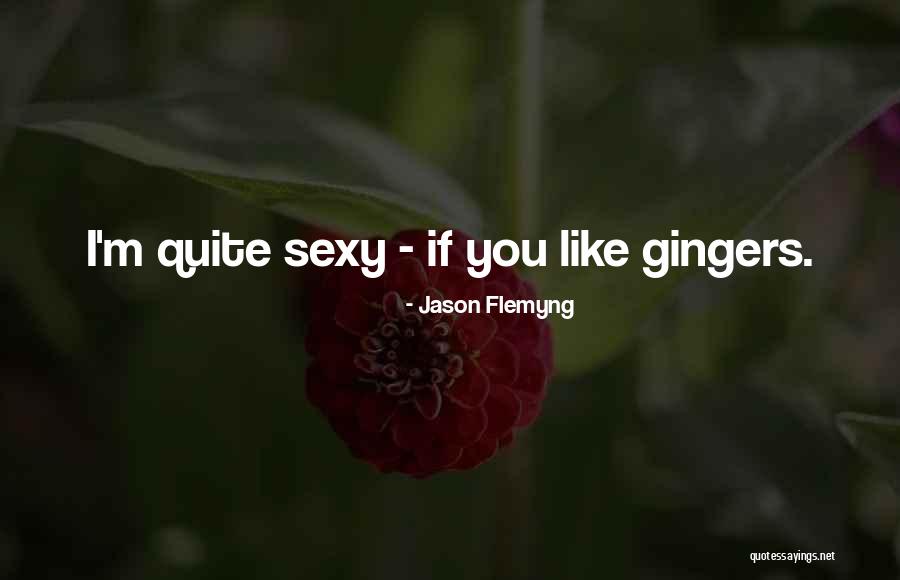 Gingers Quotes By Jason Flemyng Gingers Quotes By Jason Flemyng
