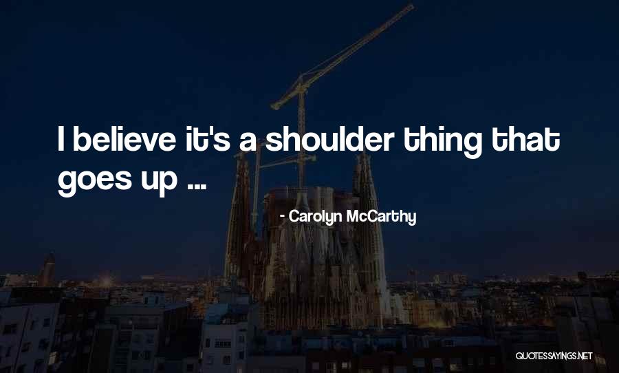 Giorno Muda Quotes By Carolyn McCarthy