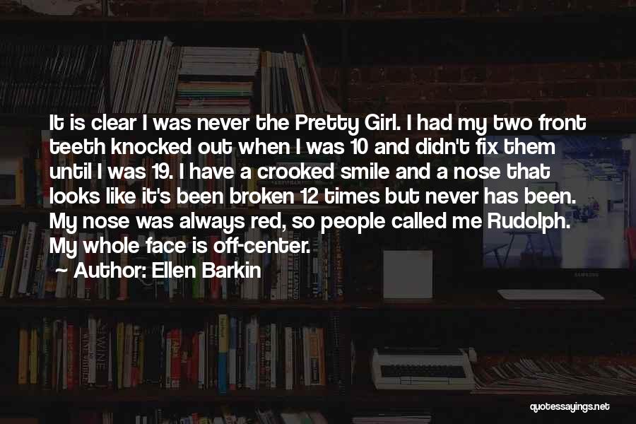 Girl Always Smile Quotes By Ellen Barkin