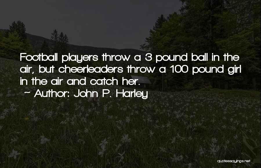 Girl And Football Quotes By John P. Harley Girl And Football Quotes By John P. Harley