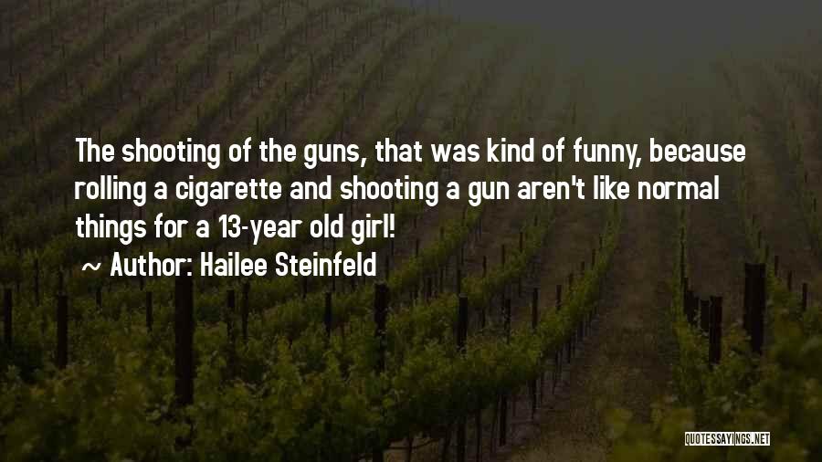 Girl And Guns Quotes By Hailee Steinfeld