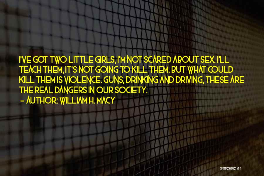 Girl And Guns Quotes By William H. Macy