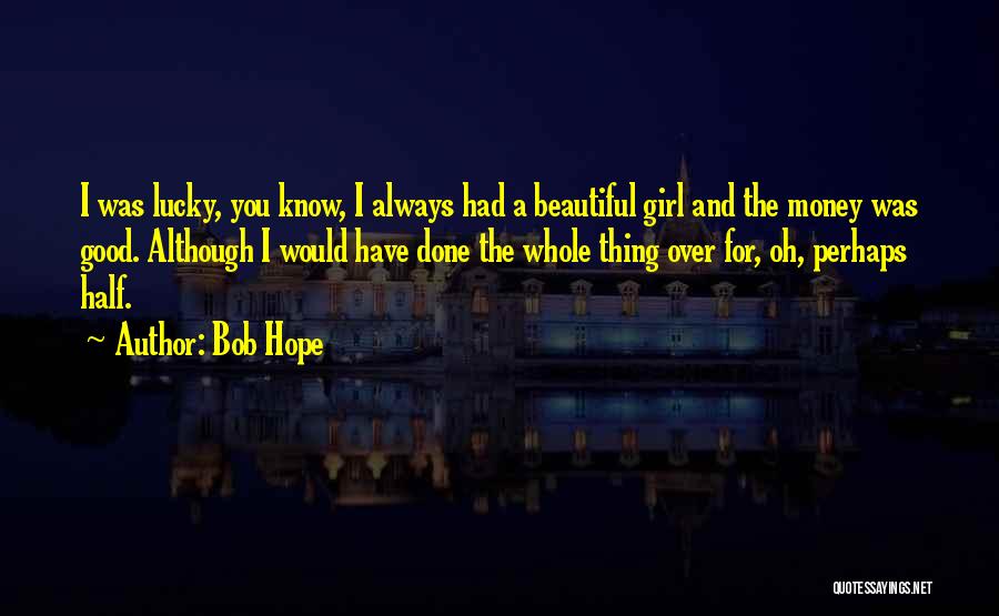 Girl And Money Quotes By Bob Hope