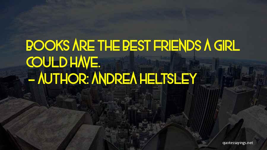 Girl Are The Best Quotes By Andrea Heltsley