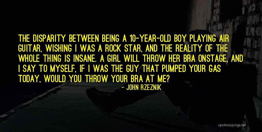 Girl Bra Quotes By John Rzeznik Girl Bra Quotes By John Rzeznik