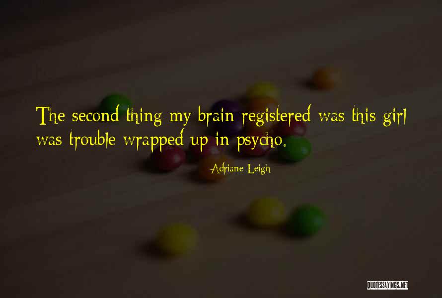 Girl Brain Quotes By Adriane Leigh Girl Brain Quotes By Adriane Leigh
