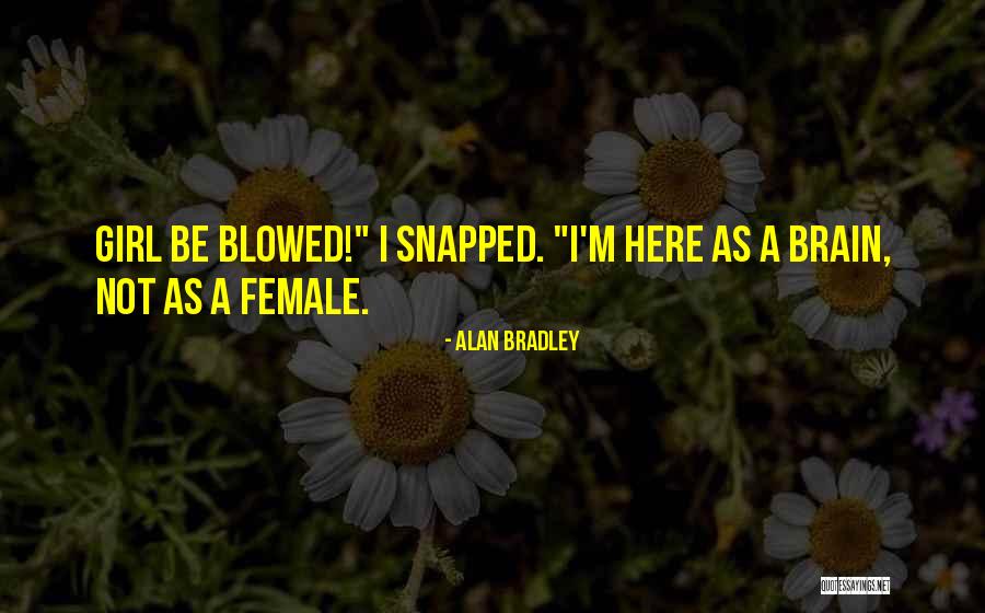 Girl Brain Quotes By Alan Bradley Girl Brain Quotes By Alan Bradley