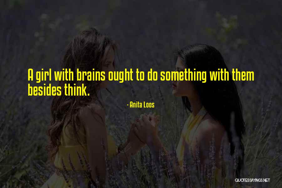 Girl Brain Quotes By Anita Loos Girl Brain Quotes By Anita Loos