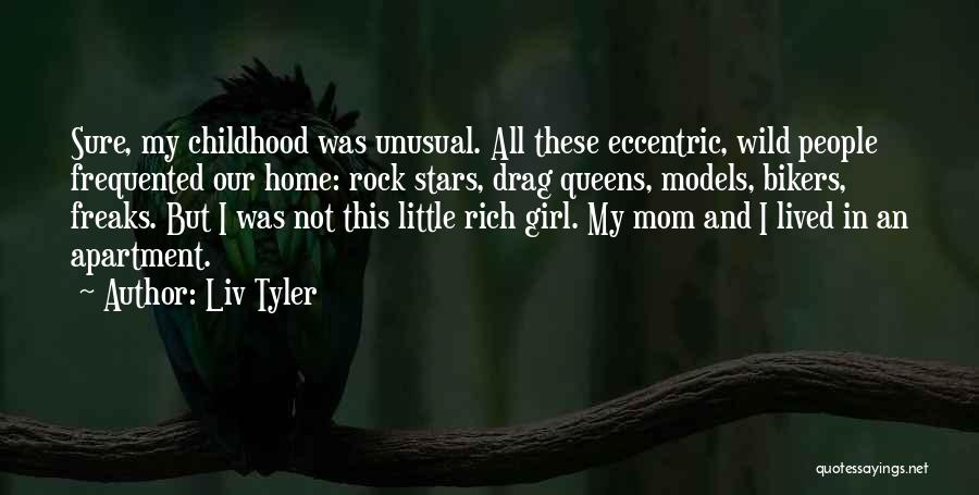 Girl Childhood Quotes By Liv Tyler