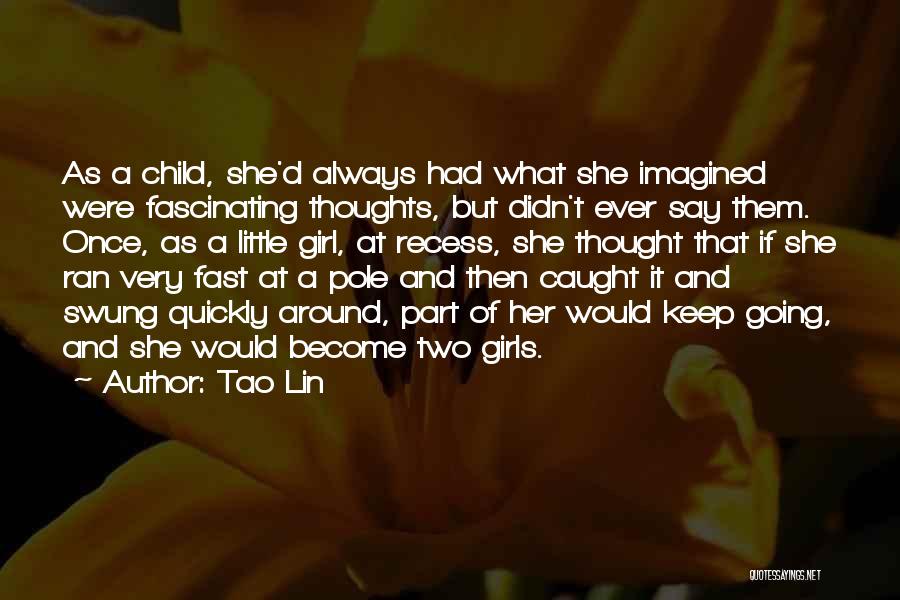 Girl Childhood Quotes By Tao Lin