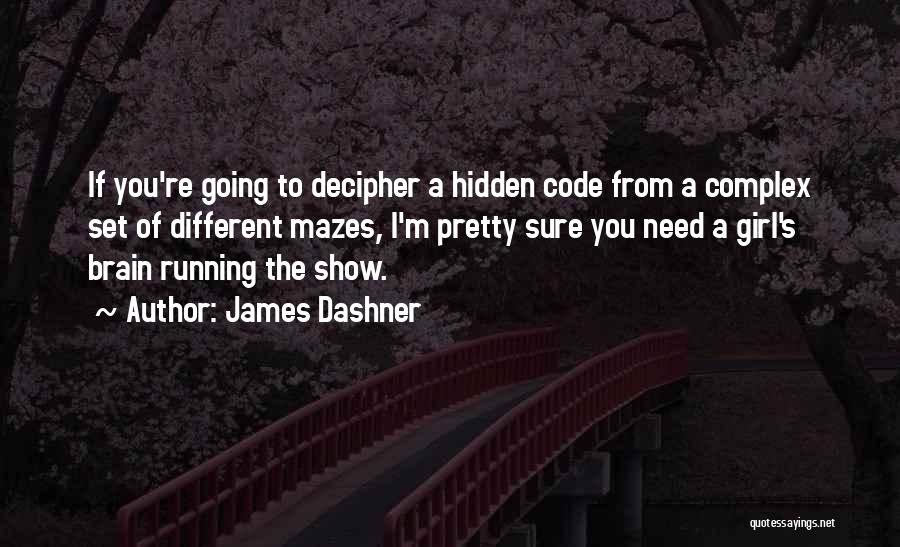 Girl Code Show Quotes By James Dashner