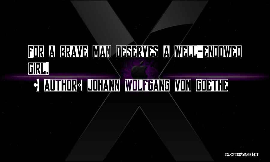 Girl Deserves Quotes By Johann Wolfgang Von Goethe