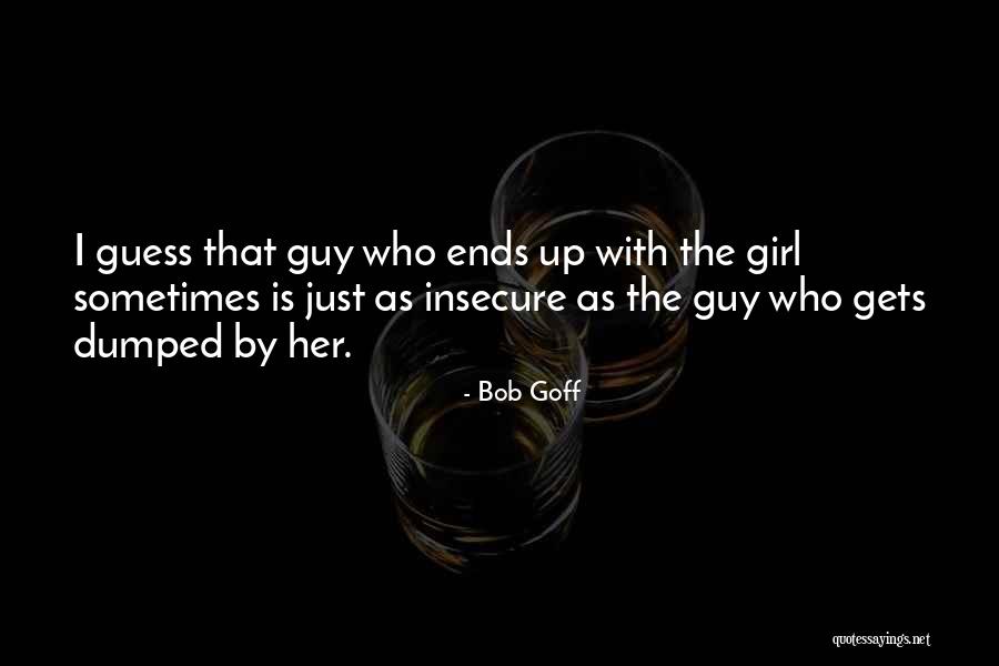 Girl Dumped Me Quotes By Bob Goff Girl Dumped Me Quotes By Bob Goff