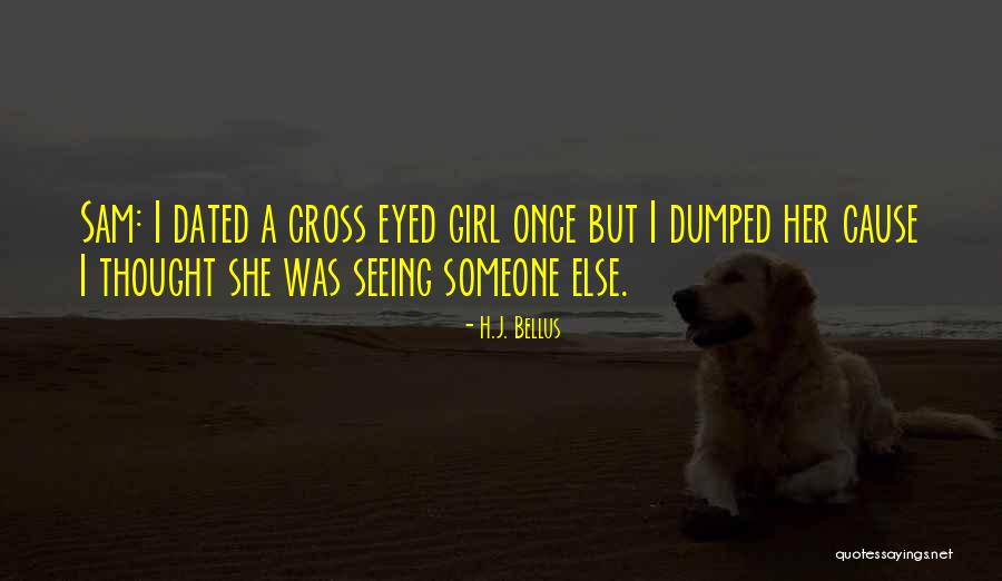 Girl Dumped Me Quotes By H.J. Bellus Girl Dumped Me Quotes By H.J. Bellus