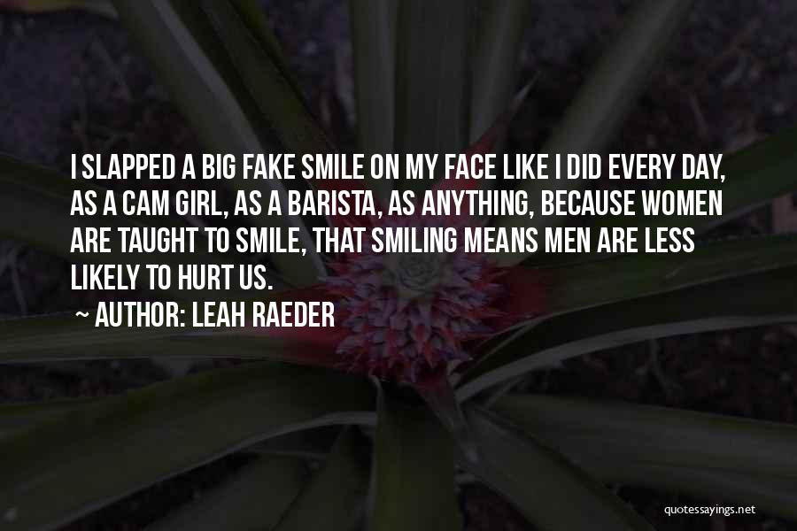 Girl Fake Smile Quotes By Leah Raeder