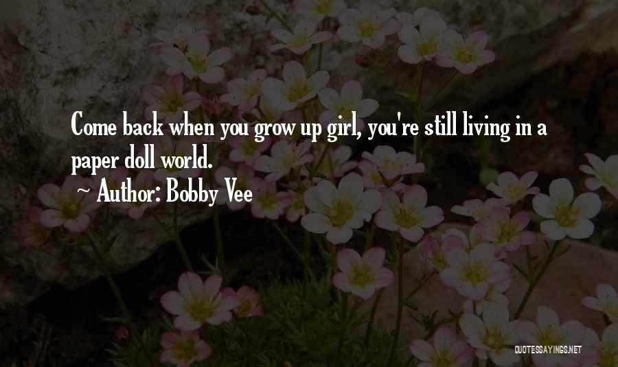 Girl Growing Up Quotes By Bobby Vee