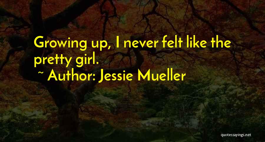 Girl Growing Up Quotes By Jessie Mueller