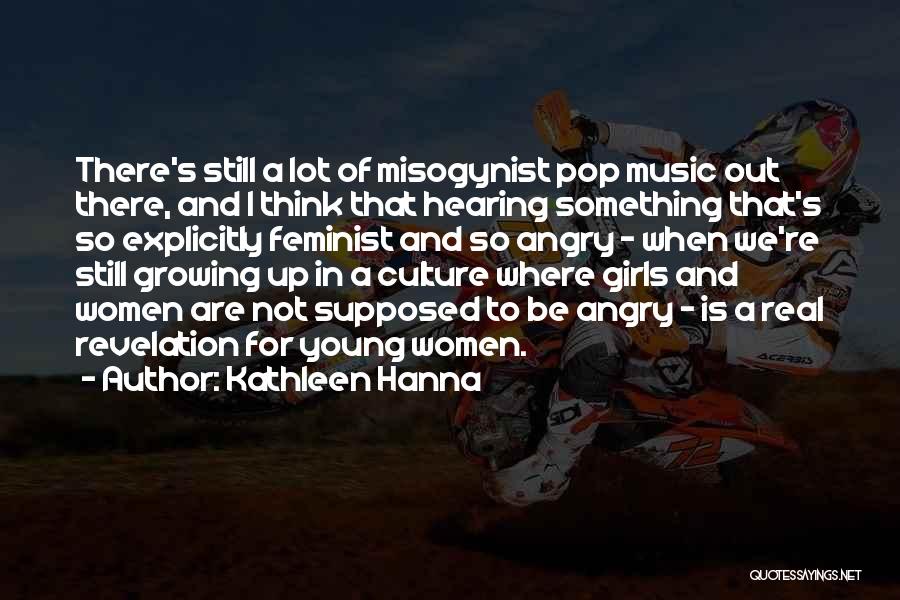 Girl Growing Up Quotes By Kathleen Hanna