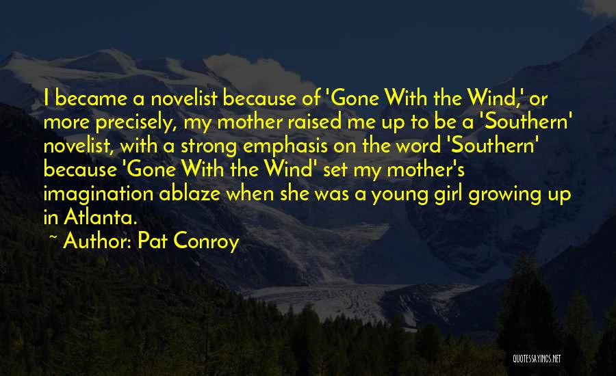 Girl Growing Up Quotes By Pat Conroy