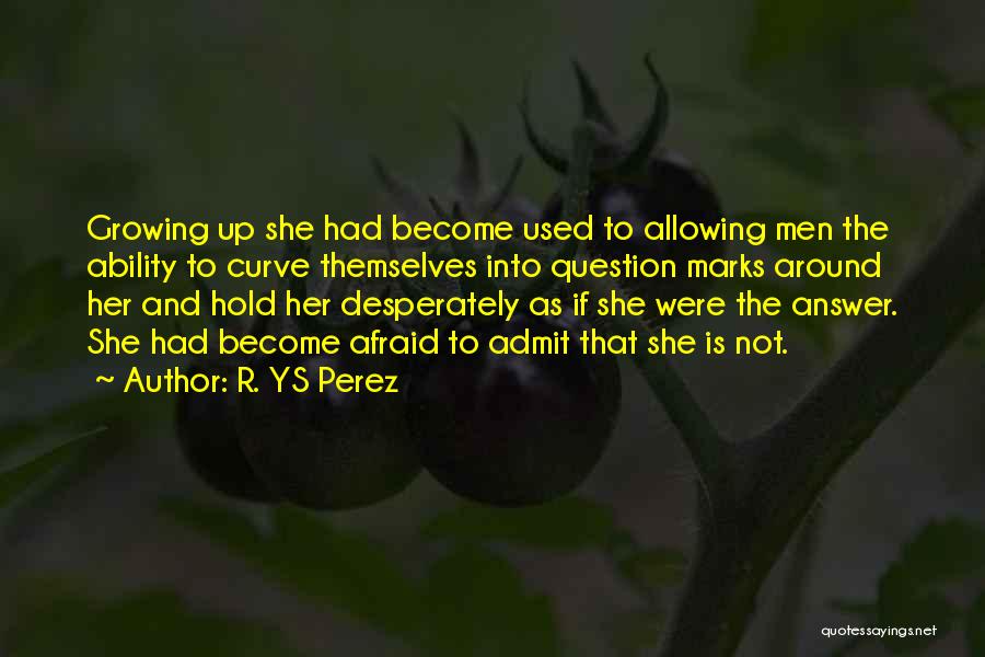 Girl Growing Up Quotes By R. YS Perez