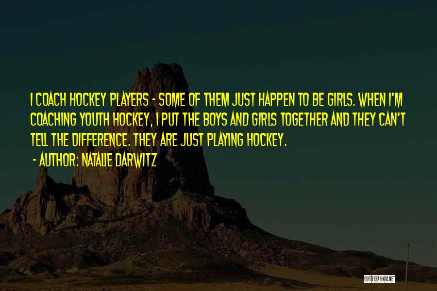 Girl Hockey Players Quotes By Natalie Darwitz