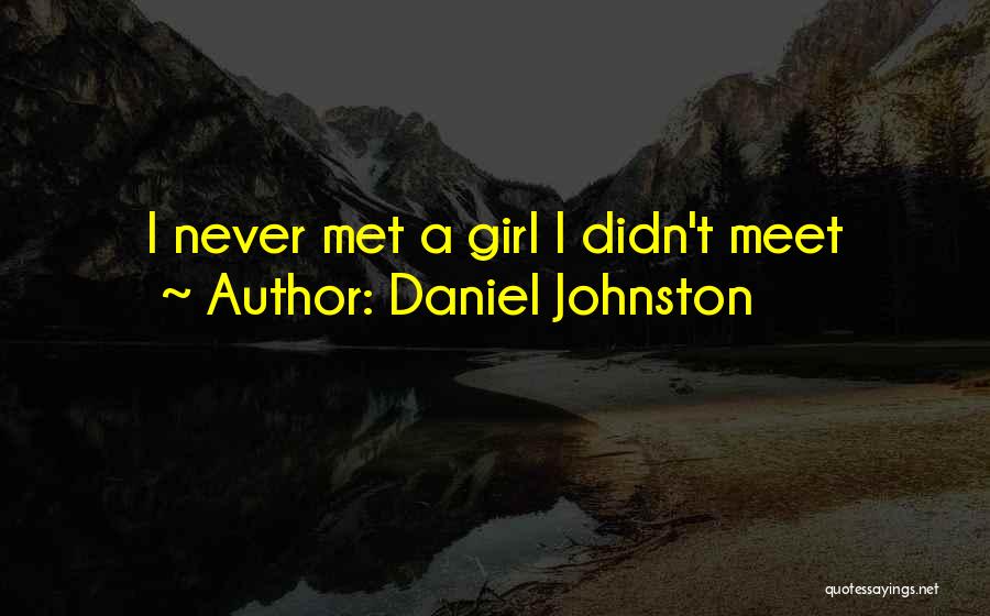 Girl I Met Quotes By Daniel Johnston