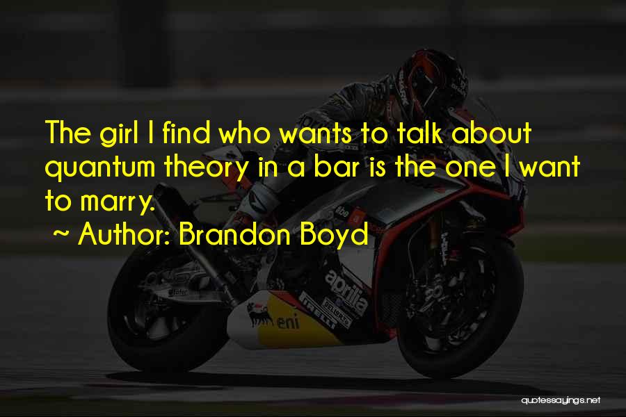 Girl I Want To Marry Quotes By Brandon Boyd
