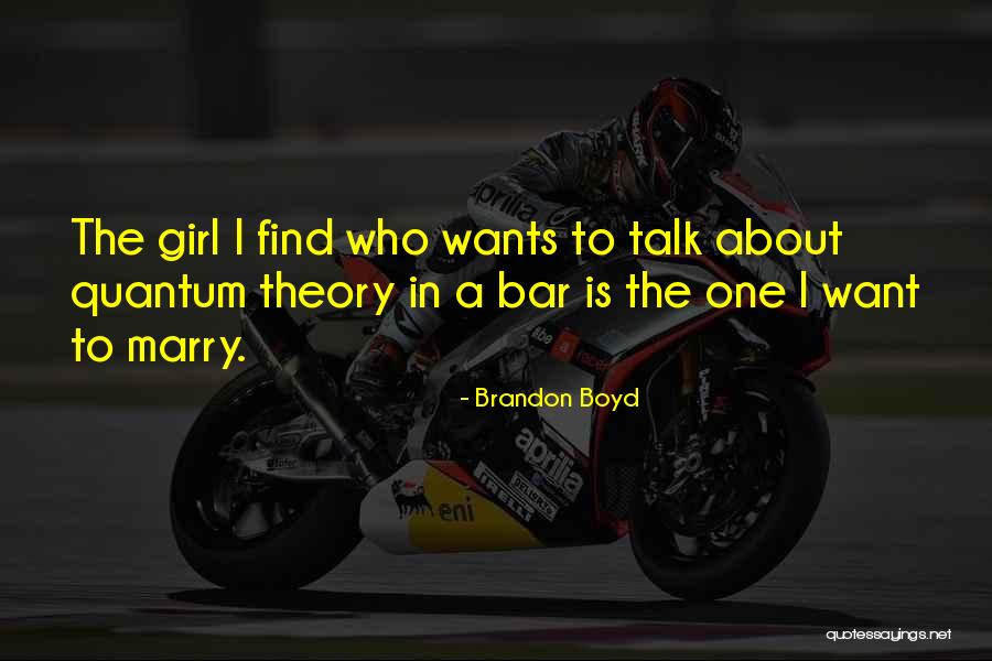 Girl I Want To Marry Quotes By Brandon Boyd