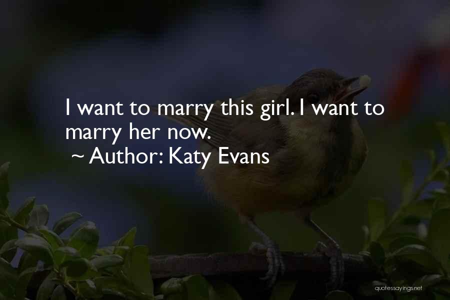 Girl I Want To Marry Quotes By Katy Evans