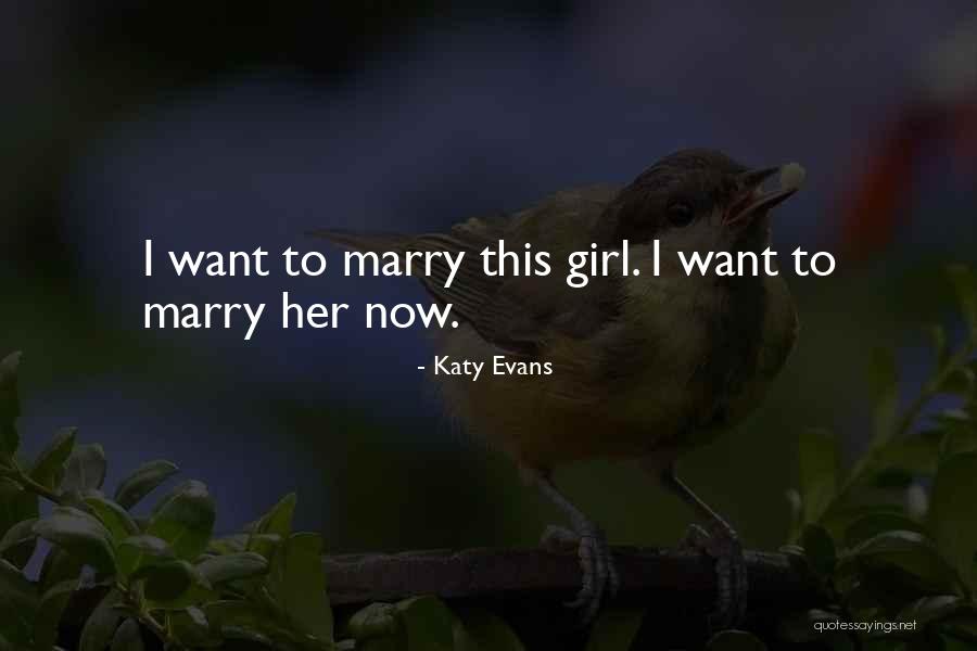 Girl I Want To Marry Quotes By Katy Evans