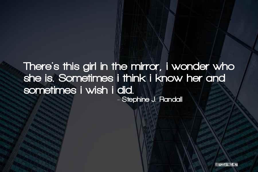 Girl In The Mirror Quotes By Stephine J. Randall Girl In The Mirror Quotes By Stephine J. Randall