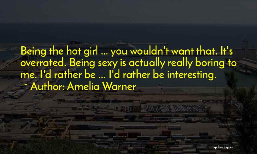 Girl Is Hot Quotes By Amelia Warner