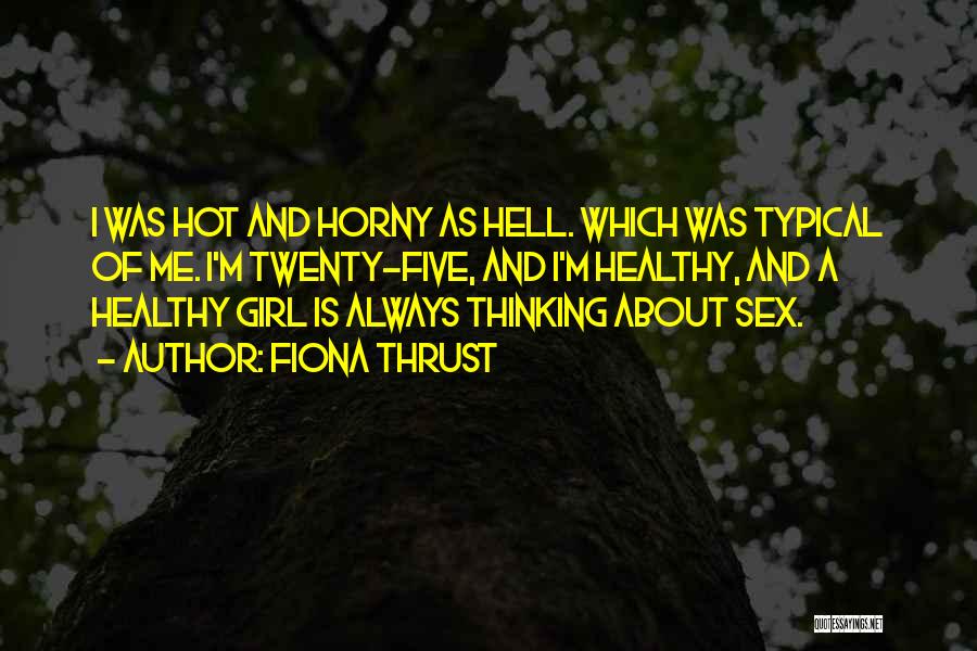 Girl Is Hot Quotes By Fiona Thrust