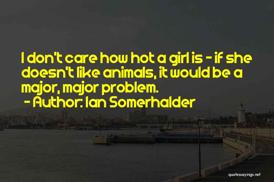 Girl Is Hot Quotes By Ian Somerhalder