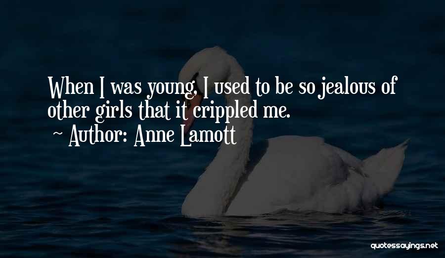 Girl Jealous Of Me Quotes By Anne Lamott