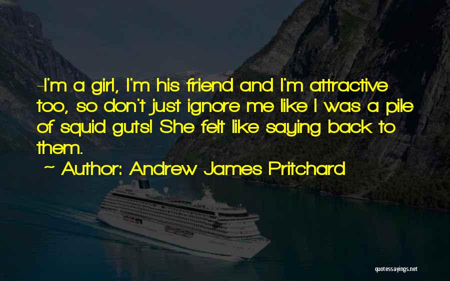 Girl Just Like Me Quotes By Andrew James Pritchard