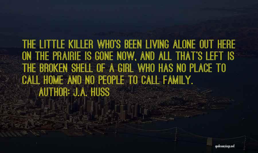 Girl Left Alone Quotes By J.A. Huss