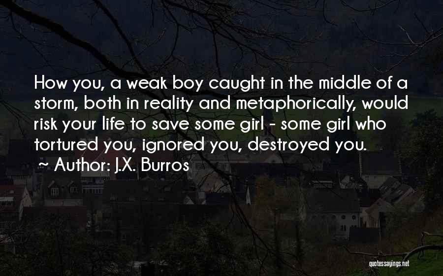 Girl Love Life Quotes By J.X. Burros