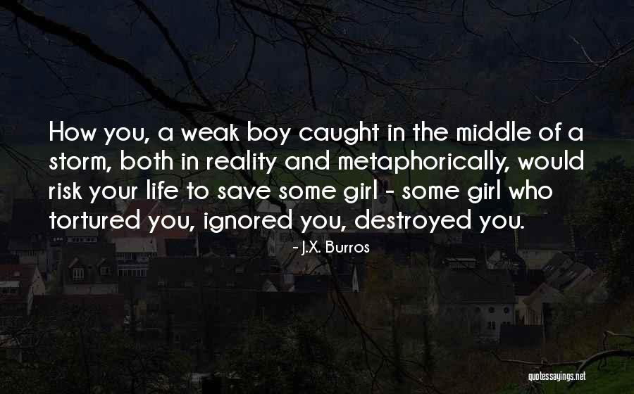 Girl Love Life Quotes By J.X. Burros